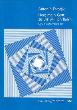 Dvorák: Slys, o Boze, volani me (Herr, mein Gott, zu Dir will ich flehn) (Op.99 no. 6; GDur)