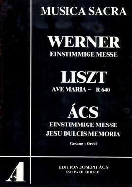 Werner: Einstimmige Messe; Liszt: Ave Maria; Ács: Einstimmige Messe, Jesu Dulcis Memoria