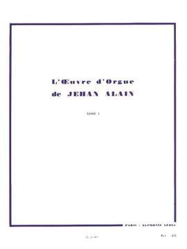 Jehan Alain: L'Oeuvre d'Orgue de Jehan Alain - Tome I