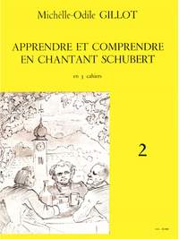 Michelle-Odile Gillot: Apprendre et Comprendre en Chantant Schubert Vol.2