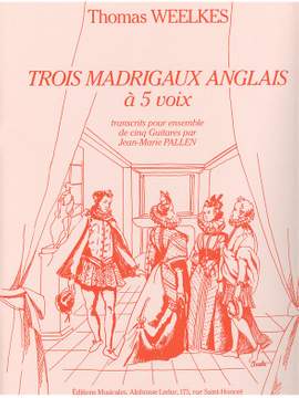 Thomas Weelkes: Thomas Weelkes: 3 Madrigaux anglais