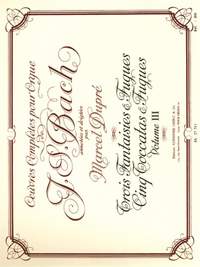 J.S. Bach: Complete Organ Works Volume 3: Three Fantasies and Fugues, five Toccatas and Fugues