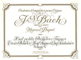 J.S. Bach: Complete Organ Works Volume 5: Eight Little Preludes and Fugues etc.