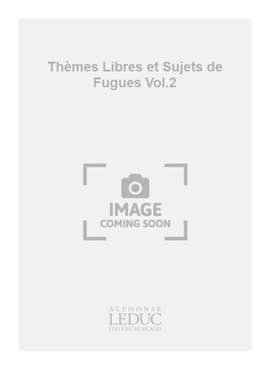Marcel Dupré: Thèmes Libres et Sujets de Fugues Vol.2