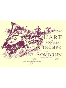 Albert Sombrun: L'Art de Sonner de la Trompe Vol.1