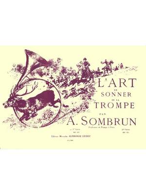 Albert Sombrun: L'Art de Sonner de la Trompe Vol.1