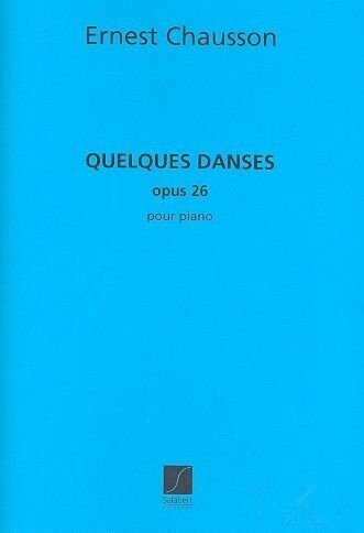 Chausson: Quelques Danses Op.26