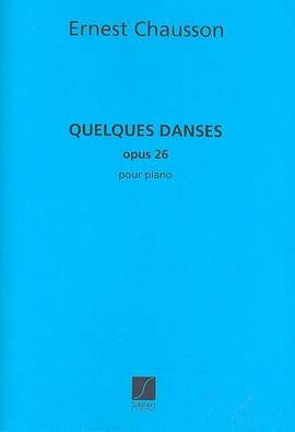 Chausson: Quelques Danses Op.26