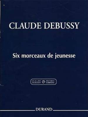 Debussy: 6 Morceaux de Jeunesse (Crit.Ed.)