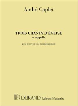 Caplet: 3 Chants d'Eglise