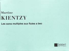 Kientzy: Les Sons multiples aux Flûtes à Bec