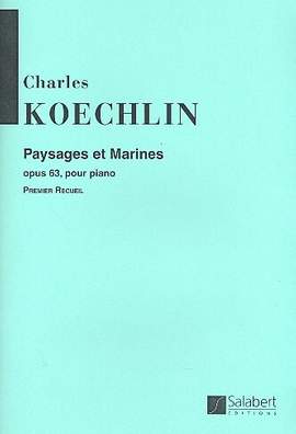 Koechlin: Paysages et Marines Op.63 - Volume One