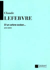 Lefèbvre: D'un Arbre océan...