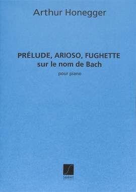 Honegger: Prélude, Ariose et Fughette sur le Nom de Bach H81