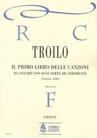 Troilo, A: Il primo libro delle canzoni da sonare con ogni sorte de stromenti (Venezia 1606)