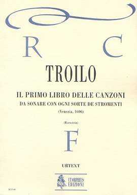 Troilo, A: Il primo libro delle canzoni da sonare con ogni sorte de stromenti (Venezia 1606)