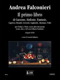 Falconieri, A: Il primo libro di Canzone, Sinfonie, Fantasie, Capricci, Brandi, Correnti, Gagliarde, Alemane, Volte per Violini, e Viole, overo altro Stromento à uno, due, e trè con il Basso Continuo (Napol