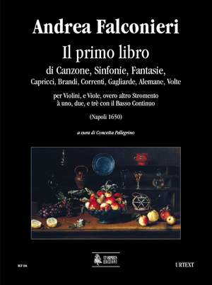 Falconieri, A: Il primo libro di Canzone, Sinfonie, Fantasie, Capricci, Brandi, Correnti, Gagliarde, Alemane, Volte per Violini, e Viole, overo altro Stromento à uno, due, e trè con il Basso Continuo (Napol
