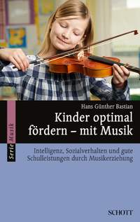 Bastian, H G: Kinder optimal fördern – mit Musik