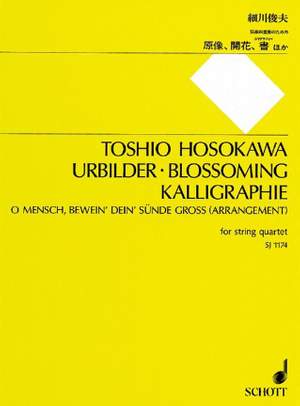Hosokawa, T: Urbilder · Blossoming · Kalligraphie · O Mensch, bewein' dein' Sünde groß (Arrangement)