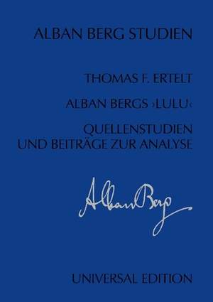 Alban Bergs "Lulu" - Quellenstudien und Beiträge zur Analyse