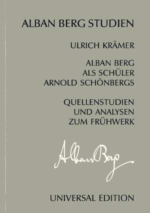 Alban Berg als Schüler Arnold Schönbergs - Quellenstudien und Analysen zum Frühwerk
