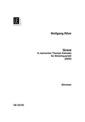 Rihm Wolfgang: Grave in memoriam Thomas Kakuska