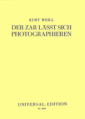 Weill, K: Der Zar Lasst Sich Photographieren Op. 21