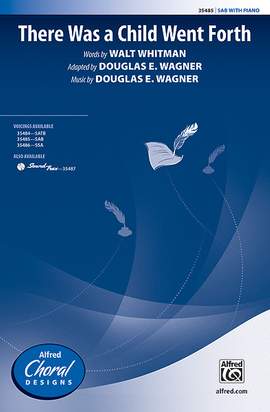 Douglas E. Wagner: There Was a Child Went Forth SAB