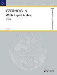 Czernowin, C: While Liquid Amber