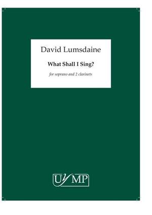 David Lumsdaine: What Shall I Sing?
