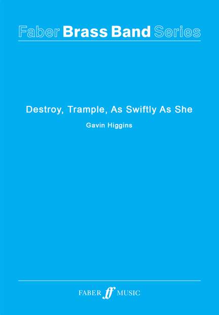 Higgins, Gavin: Destroy, Trample, As Swiftly As She (sc)