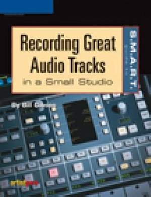 The S.M.A.R.T. Guide to Recording Great Audio Tracks in a Small Studio