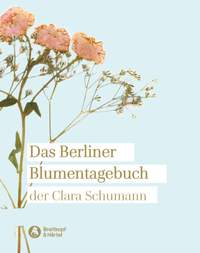 Das Berliner Blumentagebuch der Clara Schumann