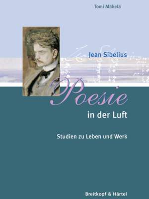 Mäkelä: Jean Sibelius - Poesie in der Luft - Leben u. Werk