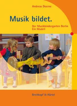 Doerne: Musik bildet. Der Musikkindergarten Berlin