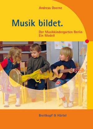 Doerne: Musik bildet. Der Musikkindergarten Berlin