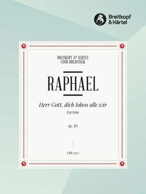 Raphael: Herr Gott, dich loben op. 84