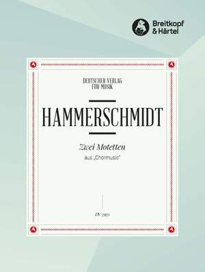 Hammerschmidt, A: 2 Motetten aus "Chormusic"