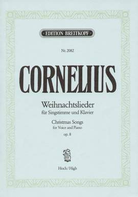 Cornelius: Weihnachtslieder hoch op. 8