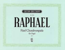 Raphael: Fünf Choralvorspiele op. 1