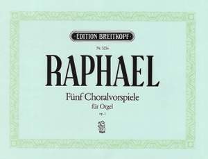 Raphael: Fünf Choralvorspiele op. 1
