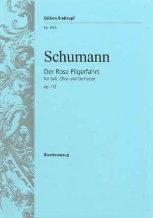 Schumann: Der Rose Pilgerfahrt op. 112