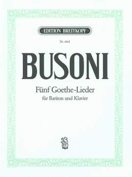 Busoni: Fünf Goethelieder