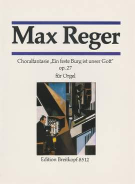 Reger: Fantasia on the Choral 'Ein feste Burg ist unser Gott' Op. 27