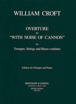 Croft, W: Ouvertüre zu „With noise of cannon“