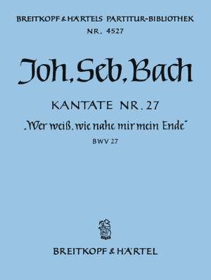 Bach, JS: Kantate 27 Wer weiss, wie nah