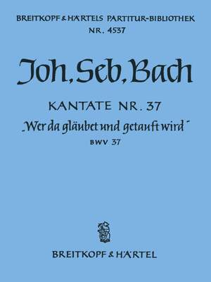 Bach, JS: Kantate 37 Wer da gläubet und