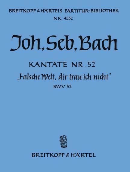 Bach,&#x20;JS&#x3A;&#x20;Kantate&#x20;52&#x20;Falsche&#x20;Welt,&#x20;dir