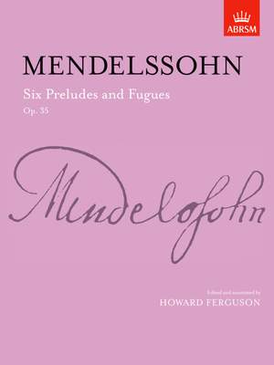 Mendelssohn, Felix: Six Preludes & Fugues, Op. 35
